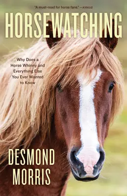 Horsewatching: Warum wiehert ein Pferd und alles, was Sie sonst noch wissen wollten - Horsewatching: Why Does a Horse Whinny and Everything Else You Ever Wanted to Know