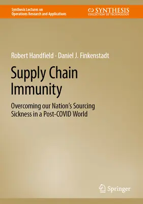Immunität in der Lieferkette: Die Überwindung der Beschaffungskrankheit unserer Nation in einer postkovidischen Welt - Supply Chain Immunity: Overcoming Our Nation's Sourcing Sickness in a Post-Covid World