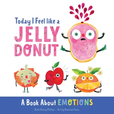 Heute fühle ich mich wie ein Gelee-Donut: Ein Buch über Emotionen - Today I Feel Like a Jelly Donut: A Book about Emotions