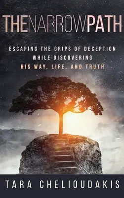 Der schmale Pfad: Den Fängen der Täuschung entkommen und seinen Weg, das Leben und die Wahrheit entdecken - The Narrow Path: Escaping the Grips of Deception While Discovering His Way, Life and Truth