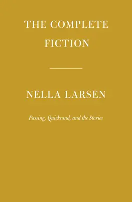 Die gesamte Belletristik von Nella Larsen: Passing, Treibsand und die Erzählungen - The Complete Fiction of Nella Larsen: Passing, Quicksand, and the Stories