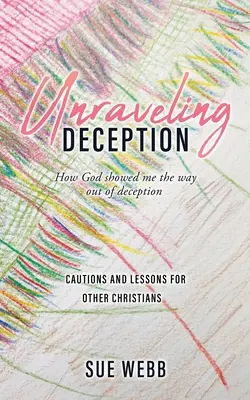 Täuschung enträtseln: Wie Gott mir den Weg aus der Täuschung zeigte - Unraveling Deception: How God showed me the way out of deception