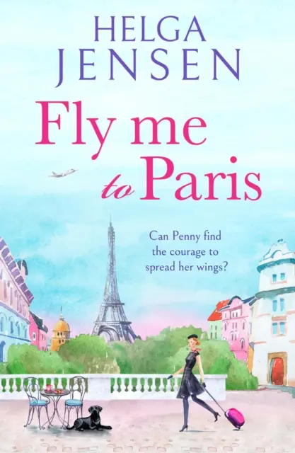 Fly Me to Paris - Eine romantische, witzige und erbauliche Lektüre über die Suche nach dem Glück im späteren Leben - Fly Me to Paris - A romantic, hilarious and uplifting read all about finding your joy later in life