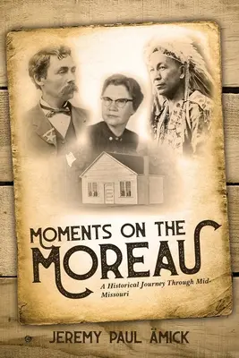 Momente auf dem Moreau: Eine historische Reise durch Mid-Missouri - Moments on the Moreau: A Historical Journey Through Mid-Missouri