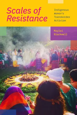 Skalen des Widerstands: Der grenzüberschreitende Aktivismus indigener Frauen - Scales of Resistance: Indigenous Women's Transborder Activism