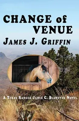 Wechsel des Schauplatzes: Ein Texas Ranger James C. Blawcyzk-Roman - Change of Venue: A Texas Ranger James C. Blawcyzk Novel