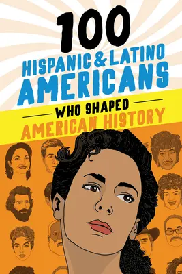 100 hispanische und lateinamerikanische Persönlichkeiten, die die amerikanische Geschichte geprägt haben - 100 Hispanic and Latino Americans Who Shaped American History