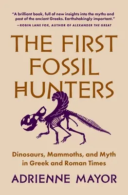 Die ersten Fossilienjäger: Dinosaurier, Mammuts und Mythen in griechischer und römischer Zeit - The First Fossil Hunters: Dinosaurs, Mammoths, and Myth in Greek and Roman Times