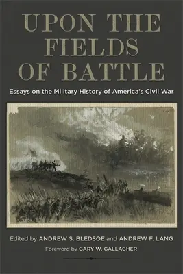 Auf den Feldern der Schlacht: Essays zur Militärgeschichte des Amerikanischen Bürgerkriegs - Upon the Fields of Battle: Essays on the Military History of America's Civil War