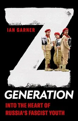 Generation Z: Im Herzen der faschistischen Jugend Russlands - Z Generation: Into the Heart of Russia's Fascist Youth