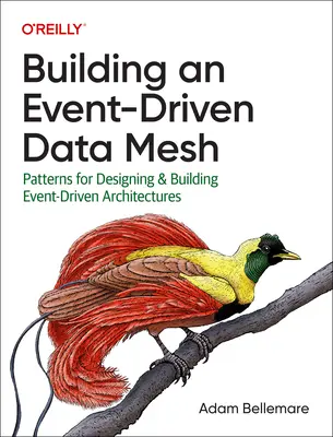 Aufbau eines ereignisgesteuerten Datennetzes: Muster für den Entwurf und Aufbau ereignisgesteuerter Architekturen - Building an Event-Driven Data Mesh: Patterns for Designing & Building Event-Driven Architectures