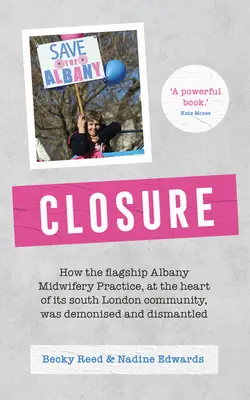 Schließung: Wie das Flaggschiff der Hebammenpraxis in Albany, das Herzstück der Gemeinde im Süden Londons, verteufelt und demontiert wurde - Closure: How the Flagship Albany Midwifery Practice, at the Heart of Its South London Community, Was Demonised and Dismantled