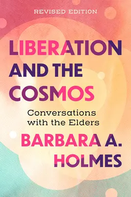 Befreiung und der Kosmos: Gespräche mit den Ältesten, überarbeitete Ausgabe - Liberation and the Cosmos: Conversations with the Elders, Revised Edition