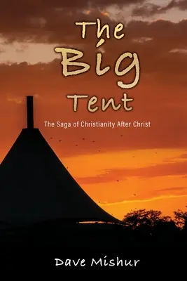 Das große Zelt: Die Geschichte des Christentums nach Christus - The Big Tent: The Saga of Christianity After Christ