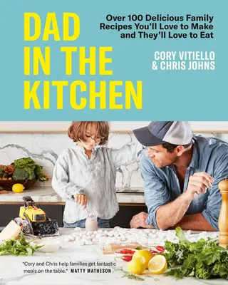 Papa in der Küche: Über 100 leckere Familienrezepte, die Sie gerne zubereiten und die sie gerne essen werden - Dad in the Kitchen: Over 100 Delicious Family Recipes You'll Love to Make and They'll Love to Eat