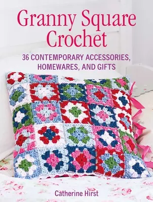 Granny Square Crochet - 35 zeitgenössische Accessoires, Haushaltswaren und Geschenkartikel - Granny Square Crochet - 35 Contemporary Accessories, Homewares and Gifts