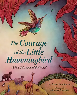 Der Mut des kleinen Kolibris: Eine Geschichte, die um die Welt geht - The Courage of the Little Hummingbird: A Tale Told Around the World