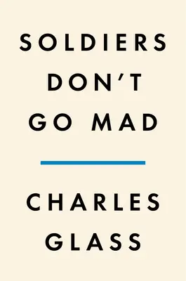 Soldaten werden nicht verrückt: Eine Geschichte von Brüderlichkeit, Poesie und Geisteskrankheit während des Ersten Weltkriegs - Soldiers Don't Go Mad: A Story of Brotherhood, Poetry, and Mental Illness During the First World War