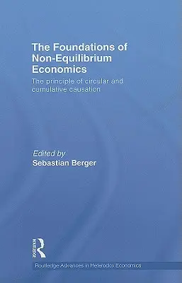 Die Grundlagen der Nicht-Gleichgewichts-Ökonomie: Das Prinzip der zirkulären und kumulativen Kausalität - The Foundations of Non-Equilibrium Economics: The principle of circular and cumulative causation