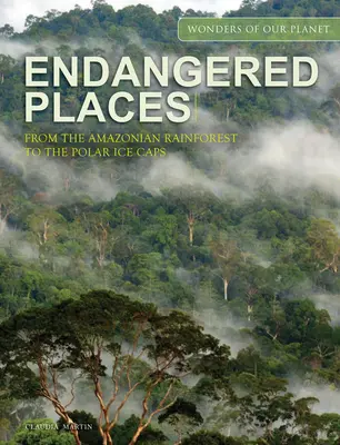 Gefährdete Orte: Vom Regenwald im Amazonasgebiet bis zu den Polarkappen - Endangered Places: From the Amazonian Rainforest to the Polar Ice Caps