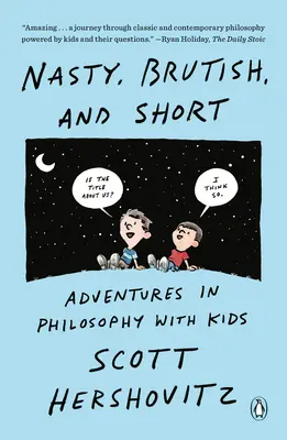 Fies, brutal und kurz: Abenteuer in der Philosophie mit Kindern - Nasty, Brutish, and Short: Adventures in Philosophy with Kids