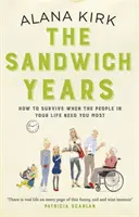 Die Sandwich-Jahre - Wie Sie überleben, wenn die Menschen in Ihrem Leben Sie am meisten brauchen - The Sandwich Years - How to survive when the people in your life need you most