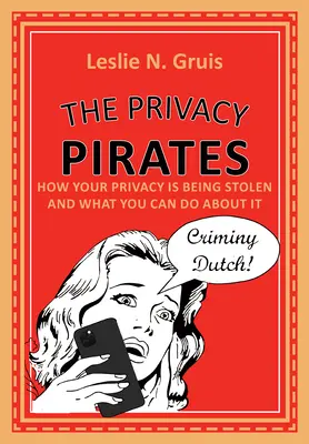 Die Datenschutz-Piraten: Wie Ihre Privatsphäre gestohlen wird und was Sie dagegen tun können - The Privacy Pirates: How Your Privacy Is Being Stolen and What You Can Do about It