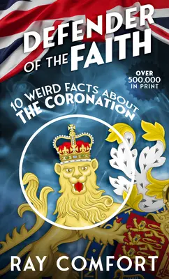 Verteidiger des Glaubens: 10 seltsame Fakten über die Krönung - Defender of the Faith: 10 Weird Facts about the Coronation