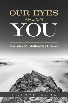 Unsere Augen sind auf dich gerichtet: Eine Studie über das biblische Gebet - Our Eyes Are On You: A Study of Biblical Prayer