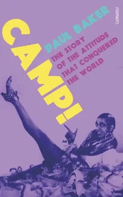 Camp!: Die Geschichte einer Einstellung, die die Welt eroberte - Camp!: The Story of the Attitude That Conquered the World