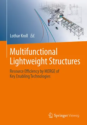 Multifunktionale Leichtbaustrukturen: Ressourceneffizienz durch Verschmelzung von Schlüsseltechnologien - Multifunctional Lightweight Structures: Resource Efficiency by Merge of Key Enabling Technologies