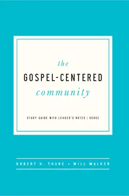 Die vom Evangelium geprägte Gemeinschaft: Studienführer mit Anmerkungen für den Leiter - The Gospel-Centered Community: Study Guide with Leader's Notes