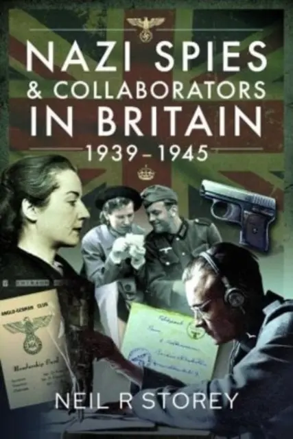 Nazi-Spione und Kollaborateure in Großbritannien, 1939-1945 - Nazi Spies and Collaborators in Britain, 1939-1945