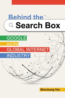 Hinter der Suchbox: Google und die globale Internetwirtschaft - Behind the Search Box: Google and the Global Internet Industry