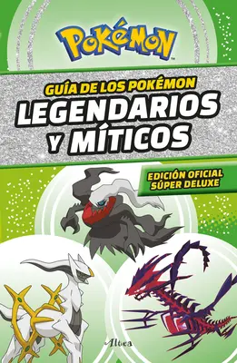 Gua Pokmon: Legendarios Y Mticos (Edicin Ampliada) / Pokmon: Legendäres und Mythisches Handbuch (Super Deluxe Edition) - Gua Pokmon: Legendarios Y Mticos (Edicin Ampliada) / Pokmon: Legendary and Mythical Guidebook (Super Deluxe Edition)