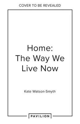 Zuhause: Wie wir jetzt leben: Kleines Haus, Arbeit von zu Hause aus, gemietetes Haus - Home: The Way We Live Now: Small Home, Work from Home, Rented Home