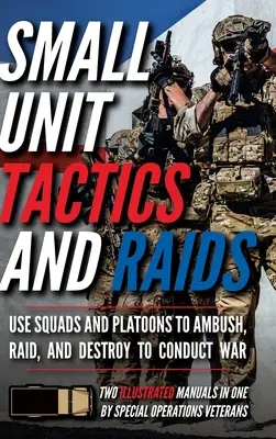 Small Unit Tactics and Raids: Zwei illustrierte Handbücher - Small Unit Tactics and Raids: Two Illustrated Manuals