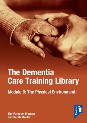 Die Schulungsbibliothek für Demenzpflege: Modul 6: Die physische Umgebung - The Dementia Care Training Library: Module 6: The Physical Environment
