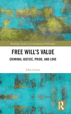 Der Wert des freien Willens: Strafjustiz, Stolz und Liebe - Free Will's Value: Criminal Justice, Pride, and Love