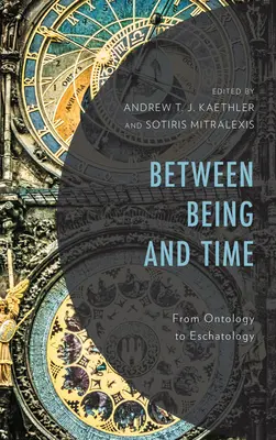 Zwischen Sein und Zeit: Von der Ontologie zur Eschatologie - Between Being and Time: From Ontology to Eschatology
