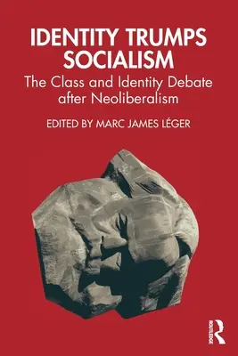 Identität übertrumpft Sozialismus: Die Klassen- und Identitätsdebatte nach dem Neoliberalismus - Identity Trumps Socialism: The Class and Identity Debate after Neoliberalism