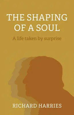 Die Formung einer Seele: Ein überraschendes Leben - The Shaping of a Soul: A Life Taken by Surprise