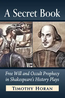 Ein geheimes Buch: Freier Wille und okkulte Prophezeiung in Shakespeares Geschichtsdramen - A Secret Book: Free Will and Occult Prophecy in Shakespeare's History Plays