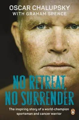 Kein Rückzug, keine Kapitulation: Die inspirierende Geschichte eines Sportweltmeisters und Krebskämpfers - No Retreat, No Surrender: The Inspiring Story of a World-Champion Sportsman and Cancer Warrior