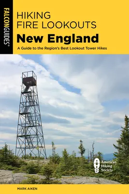 Wandern auf Feuerwarten in Neuengland: Ein Führer zu den besten Aussichtsturm-Wanderungen der Region - Hiking Fire Lookouts New England: A Guide to the Region's Best Lookout Tower Hikes