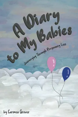 Ein Tagebuch für meine Babies:: Auf dem Weg durch den Schwangerschaftsverlust - A Diary for My Babies:: Journeying Through Pregnancy Loss