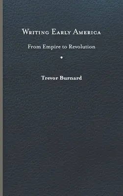 Das frühe Amerika schreiben: Vom Kaiserreich zur Revolution - Writing Early America: From Empire to Revolution