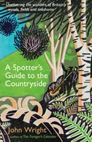 Spotter's Guide to the Countryside - Entdeckung der Wunder von Großbritanniens Wäldern, Feldern und Meeresküsten - Spotter's Guide to the Countryside - Uncovering the wonders of Britain's woods, fields and seashores