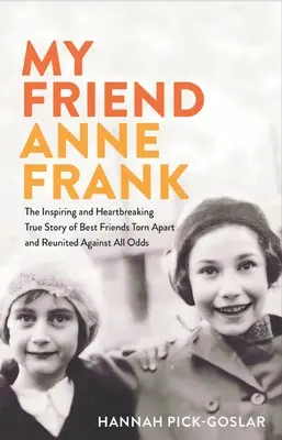 Meine Freundin Anne Frank: Die inspirierende und herzzerreißende wahre Geschichte von besten Freunden, die gegen alle Widerstände auseinandergerissen und wieder zusammengeführt wurden - My Friend Anne Frank: The Inspiring and Heartbreaking True Story of Best Friends Torn Apart and Reunited Against All Odds