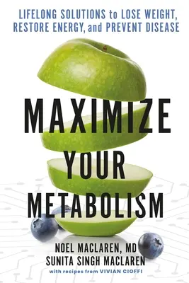 Maximieren Sie Ihren Stoffwechsel: Lebenslange Lösungen, um Gewicht zu verlieren, Energie wiederherzustellen und Krankheiten vorzubeugen - Maximize Your Metabolism: Lifelong Solutions to Lose Weight, Restore Energy, and Prevent Disease